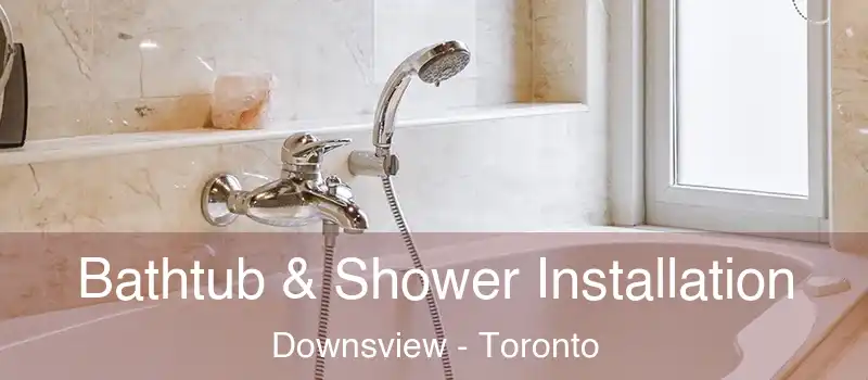  Bathtub & Shower Installation Downsview - Toronto