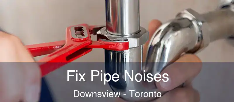  Fix Pipe Noises Downsview - Toronto