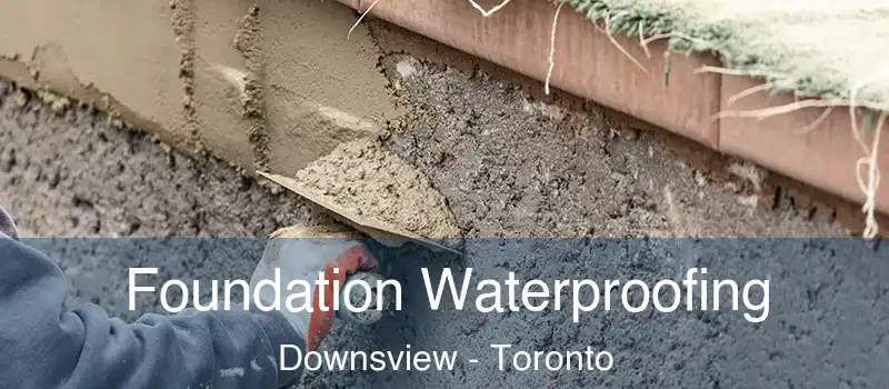  Foundation Waterproofing Downsview - Toronto