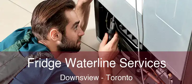  Fridge Waterline Services Downsview - Toronto