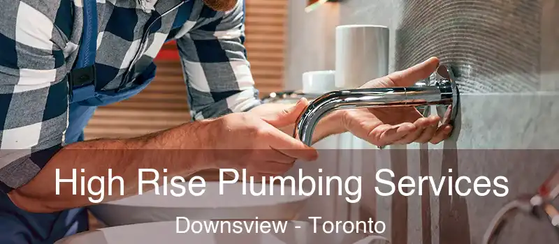  High Rise Plumbing Services Downsview - Toronto
