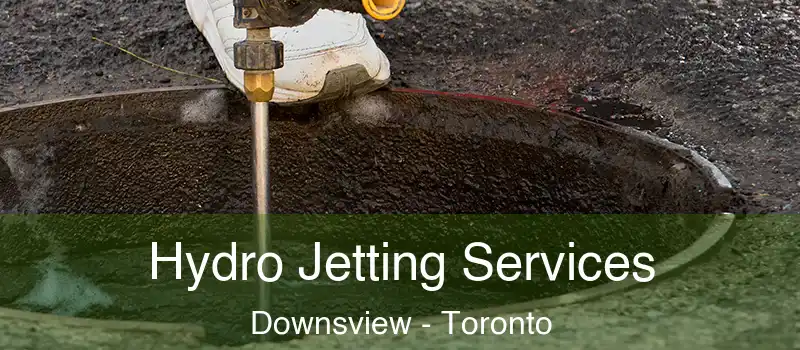  Hydro Jetting Services Downsview - Toronto