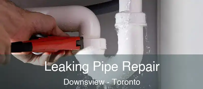  Leaking Pipe Repair Downsview - Toronto