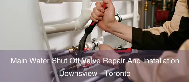  Main Water Shut Off Valve Repair And Installation Downsview - Toronto