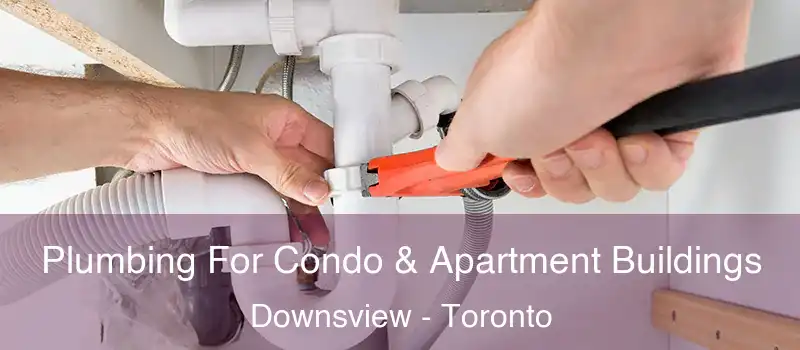  Plumbing For Condo & Apartment Buildings Downsview - Toronto
