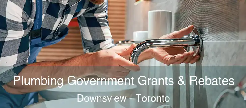  Plumbing Government Grants & Rebates Downsview - Toronto