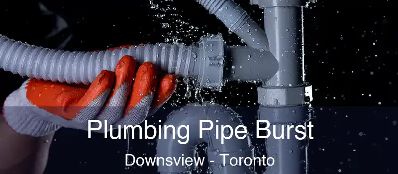  Plumbing Pipe Burst Downsview - Toronto