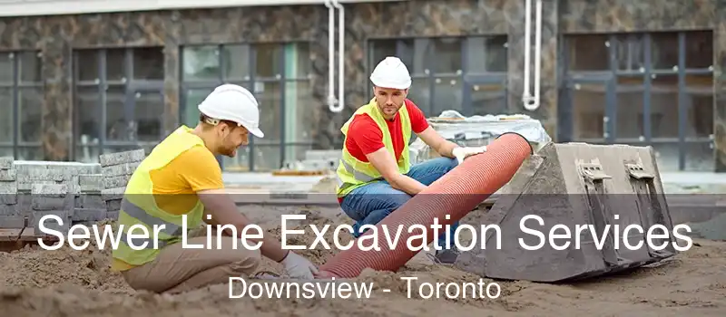  Sewer Line Excavation Services Downsview - Toronto