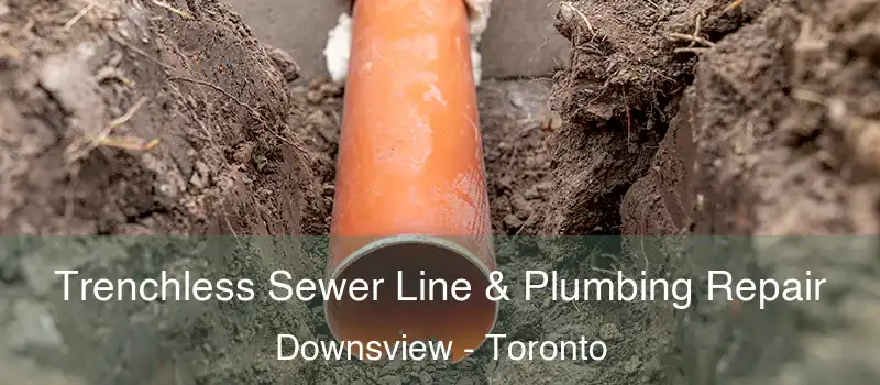  Trenchless Sewer Line & Plumbing Repair Downsview - Toronto