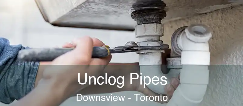  Unclog Pipes Downsview - Toronto