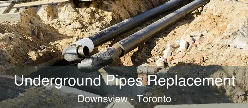  Underground Pipes Replacement Downsview - Toronto