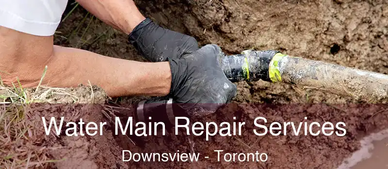  Water Main Repair Services Downsview - Toronto