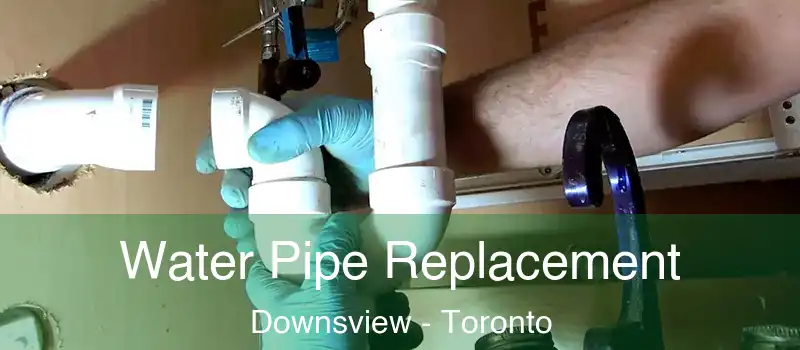  Water Pipe Replacement Downsview - Toronto